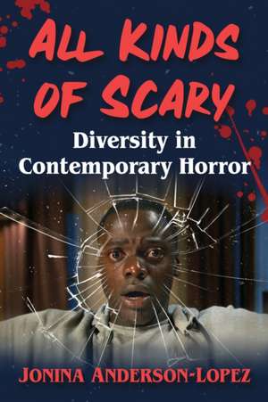 All Kinds of Scary : Diversity in Contemporary Horror de Jonina Anderson-Lopez