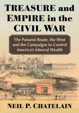 Chatelain, N: Treasure and Empire in the Civil War de Neil P. Chatelain