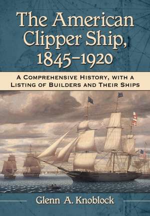 American Clipper Ship, 1845-1920 de Glenn A. Knoblock