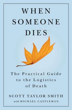 When Someone Dies: The Practical Guide to the Logistics of Death de Scott Taylor Smith