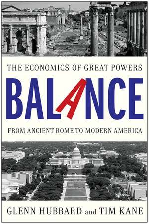 Balance: The Economics of Great Powers from Ancient Rome to Modern America de Glenn Hubbard