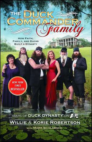 The Duck Commander Family: How Faith, Family, and Ducks Built a Dynasty de Willie Robertson