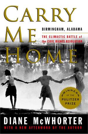 Carry Me Home: The Climactic Battle of the Civil Rights Revolution de Diane McWhorter