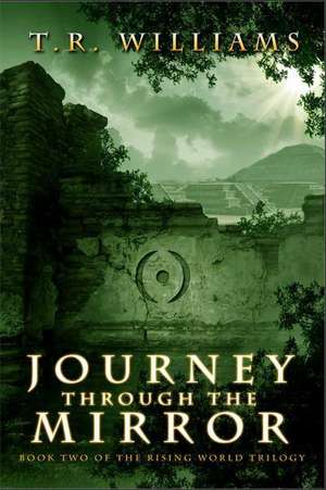 Journey Through the Mirror: Book Two of the Rising World Trilogy de T. R. Williams