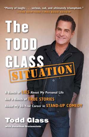 The Todd Glass Situation: A Bunch of Lies about My Personal Life and a Bunch of True Stories about My 30-Year Career in Stand-Up Comedy de Todd Glass