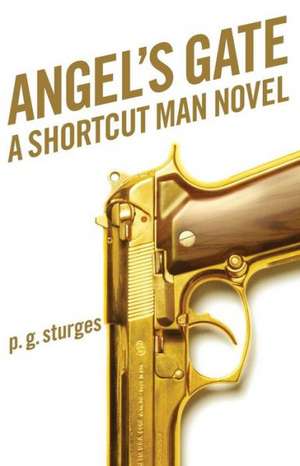 Angel's Gate: A Shortcut Man Novel de p.g. sturges