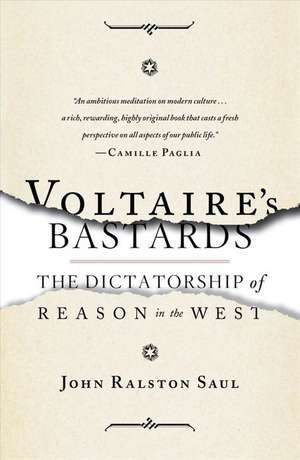 Voltaire's Bastards: The Dictatorship of Reason in the West de John Ralston Saul