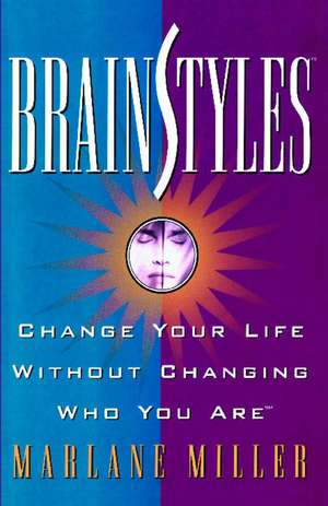 Brainstyles: Change Your Life Without Changing Who You Are de Marlane Miller