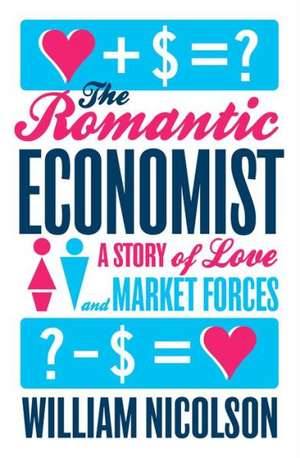 The Romantic Economist: A Story of Love and Market Forces de William Nicolson