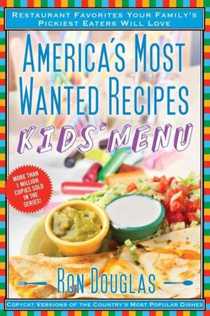 America's Most Wanted Recipes Kids' Menu: Restaurant Favorites Your Family's Pickiest Eaters Will Love de Ron Douglas