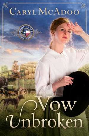 Vow Unbroken: A Lone Star Novel de Caryl McAdoo