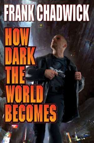 How Dark the World Becomes de Frank Chadwick