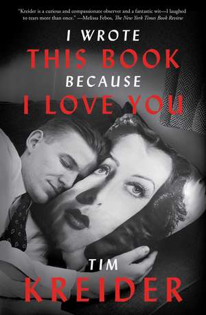 I Wrote This Book Because I Love You: Essays de Tim Kreider