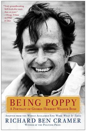 Being Poppy: A Portrait of George Herbert Walker Bush de Richard Ben Cramer