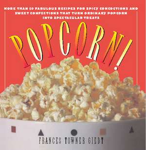 Popcorn!: 60 Irresistible Recipes for Everyone's Favorite Snack de Frances Towner Giedt