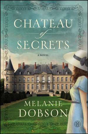 Chateau of Secrets de Melanie Dobson