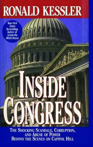 Inside Congress: The Shocking Scandals, Corruption, and Abuse of Po de Ronald Kessler