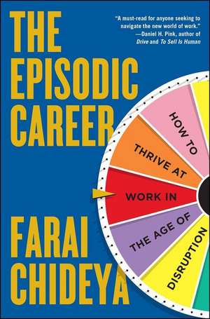 The Episodic Career: How to Thrive at Work in the Age of Disruption de Farai Chideya