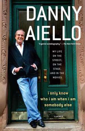 I Only Know Who I Am When I Am Somebody Else: My Life on the Street, on the Stage, and in the Movies de Danny Aiello