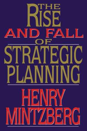 Rise and Fall of Strategic Planning de Henry Mintzberg