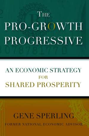 The Pro-Growth Progressive: An Economic Strategy for Shared Prosperity de Gene Sperling