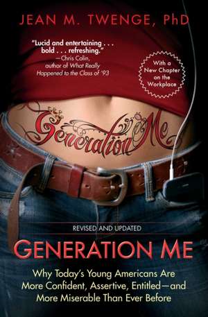 Generation Me - Revised and Updated: Why Today's Young Americans Are More Confident, Assertive, Entitled--and More Miserable Than Ever Before de Ph.D. Jean M. Twenge Ph.D.