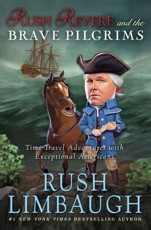 Rush Revere and the Brave Pilgrims: Time-Travel Adventures with Exceptional Americans de Rush Limbaugh