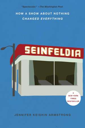 Seinfeldia: How a Show About Nothing Changed Everything de Jennifer Keishin Armstrong