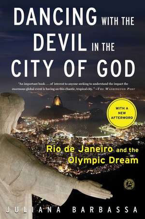 Dancing with the Devil in the City of God: Rio de Janeiro and the Olympic Dream de Juliana Barbassa