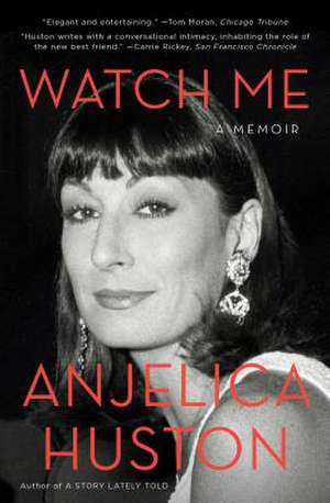 Watch Me: A Memoir de Anjelica Huston