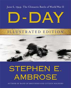 D-Day Illustrated Edition: The Climactic Battle of World War II de Stephen E. Ambrose