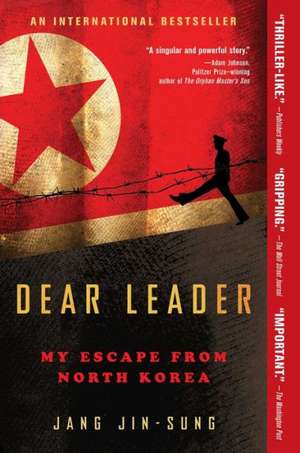 Dear Leader: My Escape from North Korea de Jang Jin-Sung