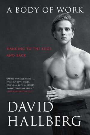 A Body of Work: Dancing to the Edge and Back de David Hallberg