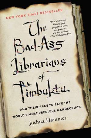 The Bad-Ass Librarians of Timbuktu: And Their Race to Save the World's Most Precious Manuscripts de Joshua Hammer