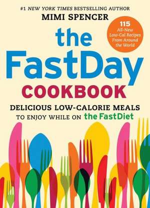 The FastDay Cookbook: Delicious Low-Calorie Meals to Enjoy While on the FastDiet de Mimi Spencer