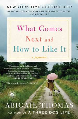 What Comes Next and How to Like It: A Memoir de Abigail Thomas