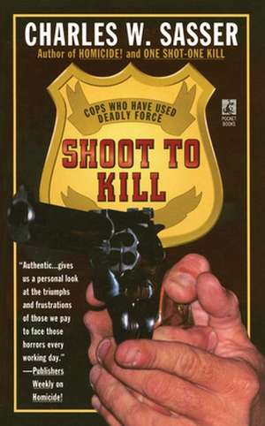 Shoot to Kill de Charles W. Sasser