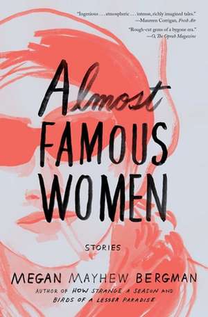 Almost Famous Women: Stories de Megan Mayhew Bergman