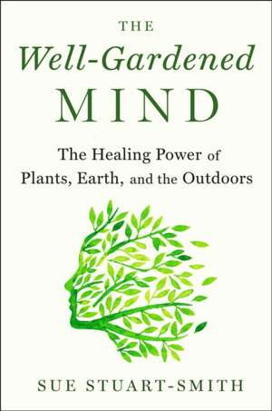 The Well Gardened Mind de Sue Stuart-Smith