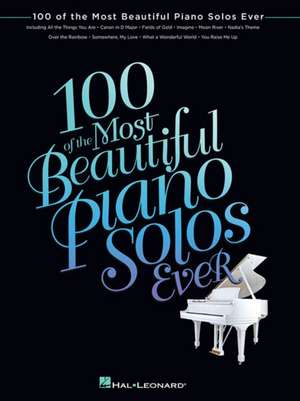 100 of the Most Beautiful Piano Solos Ever de Hal Leonard Publishing Corporation