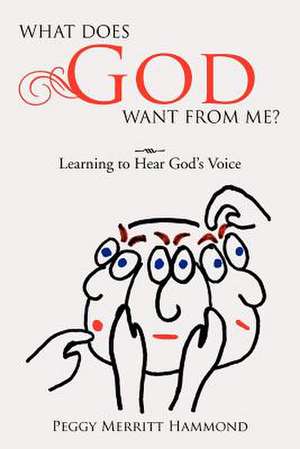 What Does God Want from Me? de Peggy Merritt Hammond