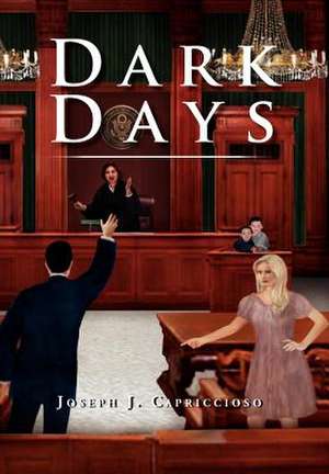 Dark Days de Joseph J. Capriccioso