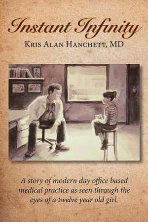 Instant Infinity de Kris Alan Hanchett M. D.