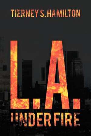 L. A. Under Fire de Tierney S. Hamilton