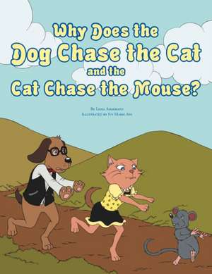 Why Does the Dog Chase the Cat and the Cat Chase the Mouse? de Lidia Ammirato