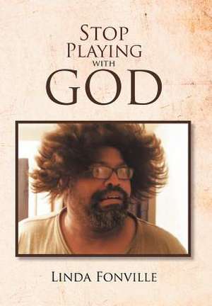 Fonville, L: Stop Playing with God