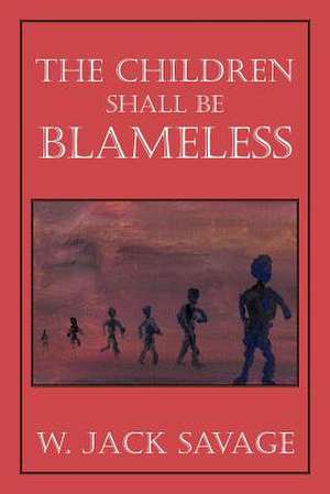 The Children Shall Be Blameless de W. Jack Savage