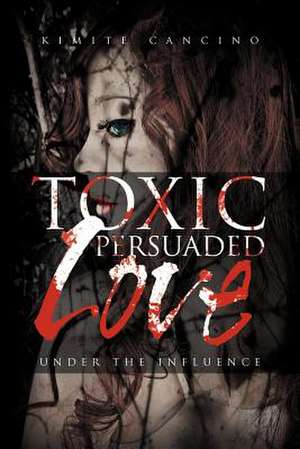 Toxic Persuaded Love de Kimite Cancino