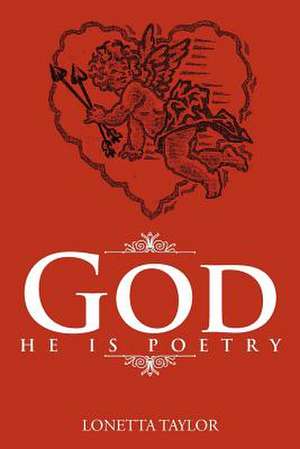 God, He is Poetry de Lonetta Taylor