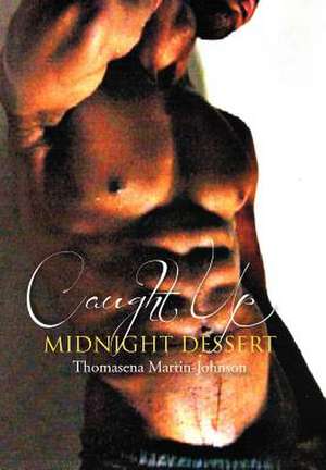 Caught Up Midnight Dessert de Thomasena Martin-Johnson